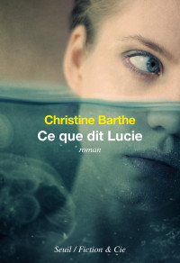 Christine Barthe & Christine Barthe — Ce que dit Lucie