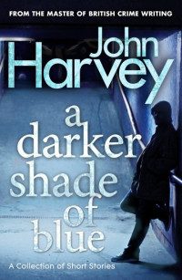 John Harvey — A Darker Shade of Blue