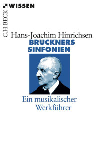 Hinrichsen, Hans-Joachim — Bruckners Sinfonien: Ein musikalischer Werkführer