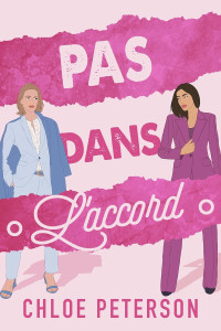 Chloe Peterson — Pas dans l'accord (La saga des milliardaires t. 3) (French Edition)