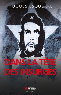 Hugues Esquerre — Dans la tête des insurgés