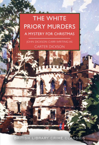 Carter Dickson — The White Priory Murders: A Mystery for Christmas