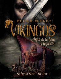 Becka M. Frey — Vikingos: Hijos de la furia y la pasión