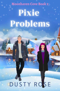 Rose, Dusty — Pixie Problems (Moonhaven Cove Book 2)