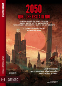 Damiano Lotto & Lorenzo Davia — 2050 Quel che resta di noi (Italian Edition)
