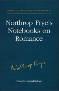 Northrop Frye — Northrop Frye's Notebooks on Romance