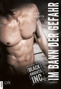 Walker, Julie Ann — Black Knights Inc. 06 - Im Bann der Gefahr