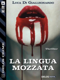 Luca Di Gialleonardo — La lingua mozzata (Delos Crime) (Italian Edition)