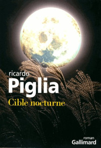 Piglia, Ricardo — Cible nocturne