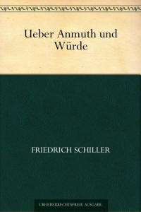 Friedrich von Schiller — Über Anmuth und Würde