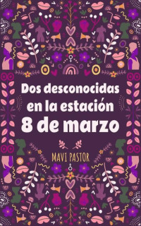 Mavi Pastor — Dos desconocidas en la estación Ocho de marzo