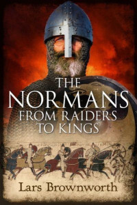 Lars Brownworth — The Normans: From Raiders to Kings