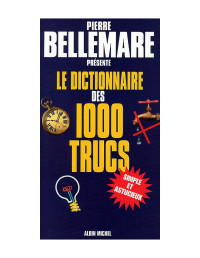 Bellemare — Le Dictionnaire des 1000 trucs