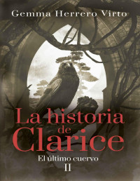 Gemma Herrero Virto — LA HISTORIA DE CLARICE II: EL ÚLTIMO CUERVO