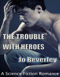 Jo Beverley — The Trouble With Heroes....