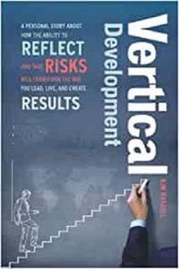 Hafjall, Kim — Vertical Development: A personal story about how the ability to reflect and take risks will transform the way you lead, live, and create results