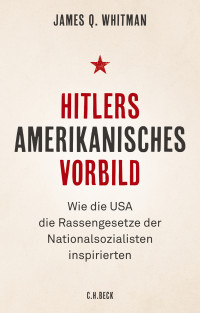 James Q. Whitman; — Hitlers amerikanisches Vorbild