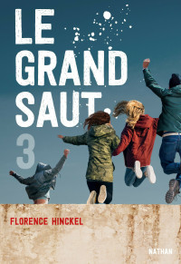 Florence Hinckel — Le Grand saut - Tome 3 - Dès 15 ans