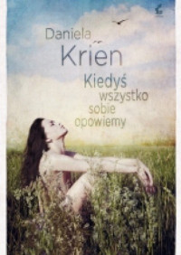 Daniela Krien — Kiedys Wszystko Sobie Opowiemy