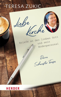 Teresa Zukic; — Liebe Kirche...