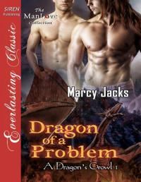 Marcy Jacks — Dragon of a Problem [A Dragon's Growl 1] (Siren Publishing Everlasting Classic ManLove)