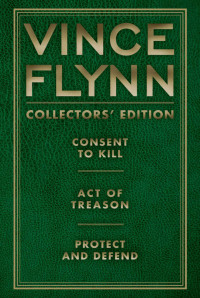 Vince Flynn — Vince Flynn Collectors' Edition #3: Consent to Kill, Act of Treason, and Protect and Defend (A Mitch Rapp Novel)