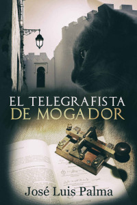 José Luis Palma — El telegrafista de Mogador (Spanish Edition)