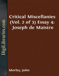 John Morley — Critical Miscellanies (Vol. 2 of 3) / Essay 4: Joseph de Maistre