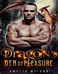 Amelia Wilson — Dragon's Den of Pleasure: Dragon shifter One Night Stand Romance