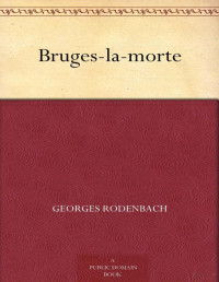 Georges Rodenbach — Bruges-la-morte (French Edition)