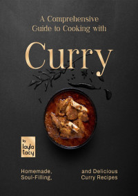 Tacy, Layla — A Comprehensive Guide to Cooking with Curry: Homemade, Soul-Filling, And Delicious Curry Meals