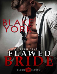 Blake York — Flawed Bride: An Arranged Marriage Mafia Romance (Blood Empire Book 4)
