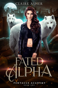 Claire Asher — Fated Alpha (Pentacle Academy #1)