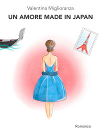 Miglioranza, Valentina [Miglioranza, Valentina] — Un amore made in Japan (Italian Edition) byVaSco