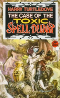 Harry Turtledove — The Case Of The Toxic Spell Dump