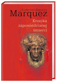 Gabriel Garcia Marquez — Gabriel Garcia Marquez - Kronika Zapowiedzianej Śmierci