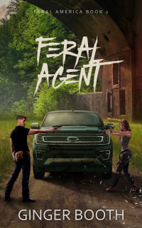 Booth, Ginger — Feral Agent (Calm Act Feral America Book 2)