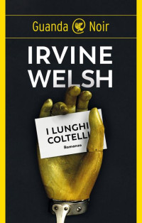 Irvine Welsh — I lunghi coltelli