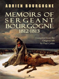 Adrien Bourgogne — Memoirs of Sergeant Bourgogne: 1812-1813