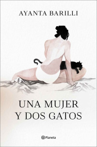 Barilli, Ayanta — Una mujer y dos gatos (Autores Españoles e Iberoamericanos) (Spanish Edition)
