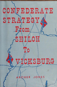 Archer Jones — Confederate Strategy From Shiloh To Vicksburg