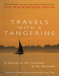 Tim Mackintosh-Smith — Travels with a Tangerine: A journey in the footnotes of Ibn Battutah