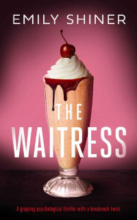 Emily Shiner — The Waitress: a gripping psychological thriller with a breakneck twist