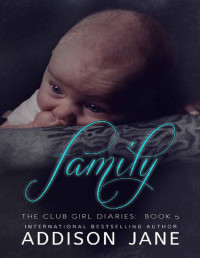 Addison Jane [Jane, Addison] — Family: The Club Girl Diaries Book 5
