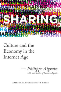 Philippe Aigrain — Sharing: Culture and the Economy in the Internet Age