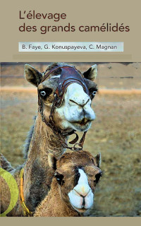 Bernard Faye, Gaukhar Konuspayeva et Cécile Magnan — L’élevage des grands camélidés