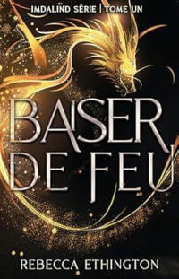 Rebecca Ethington — Baiser de feu (French Edition)