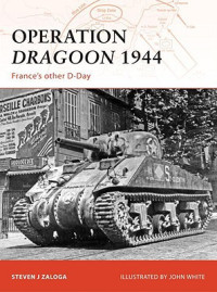 Steven J. Zaloga — Operation Dragoon 1944: France's Other D-Day