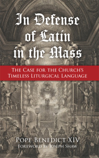 Benedict XIV, Pope; — In Defense of Latin in the Mass