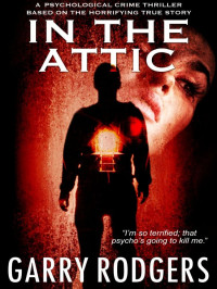 Garry Rodgers — Based On True Crime 01-In The Attic